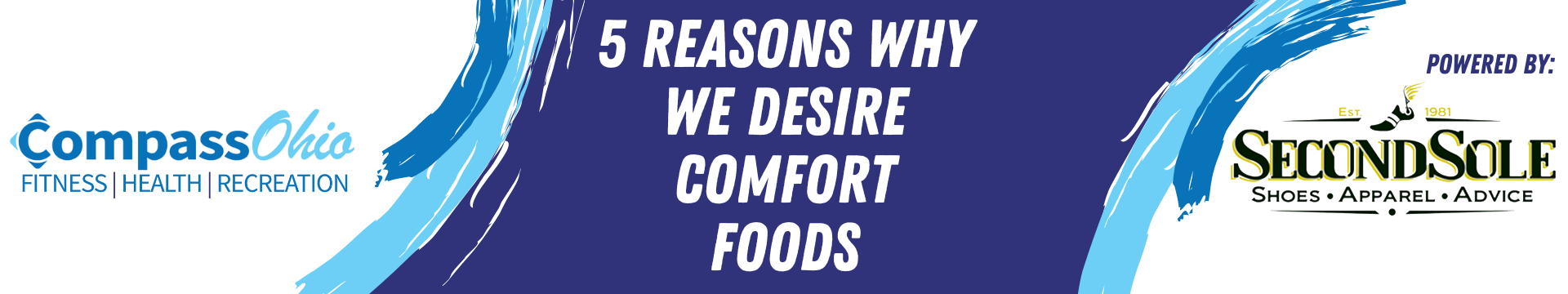 A banner with the title of this week's blog: 5 Reasons Why We Desire Comfort Foods. This blog is powered by Second Sole. Click on this banner to check out their website.